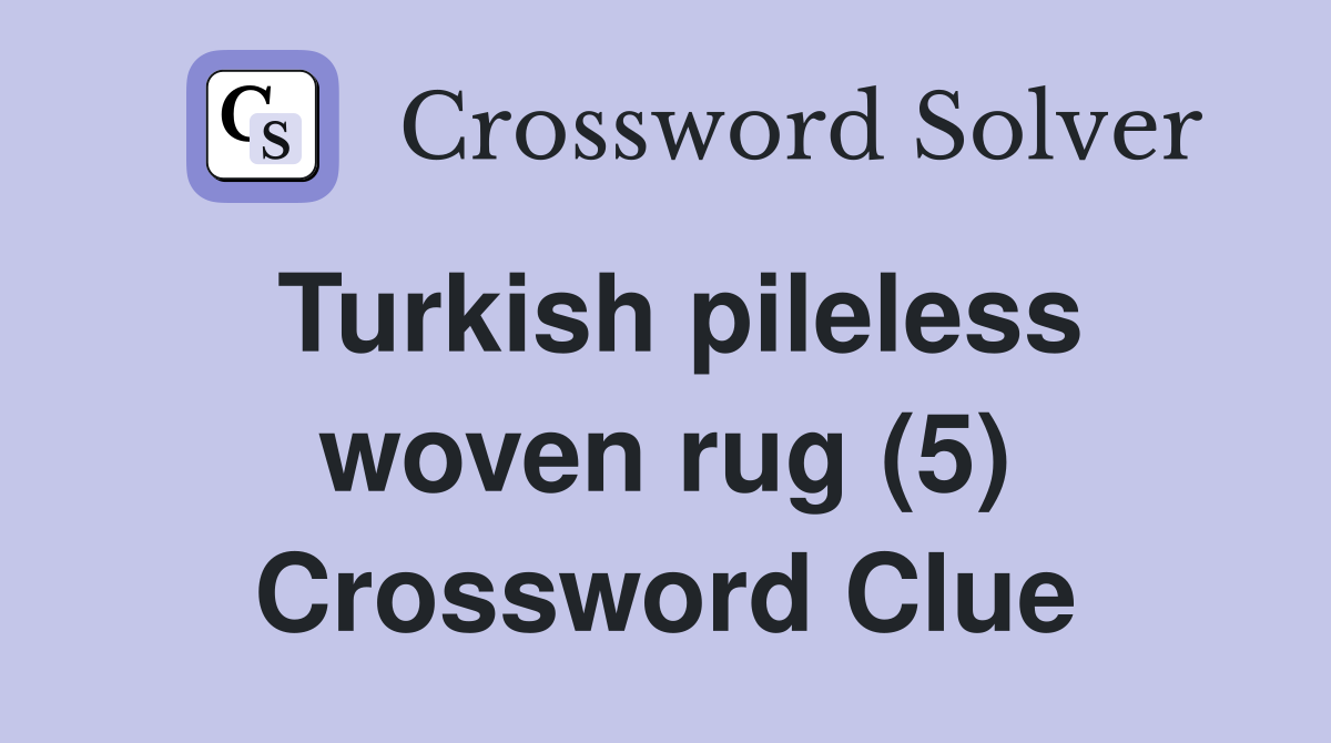 turkish-pileless-woven-rug-5-crossword-clue-answers-crossword-solver